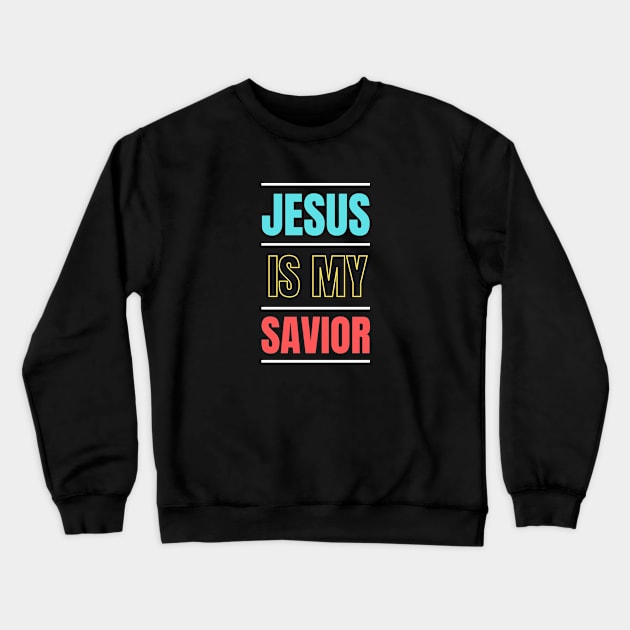 Jesus Is My Savior | Christian Typography Crewneck Sweatshirt by All Things Gospel